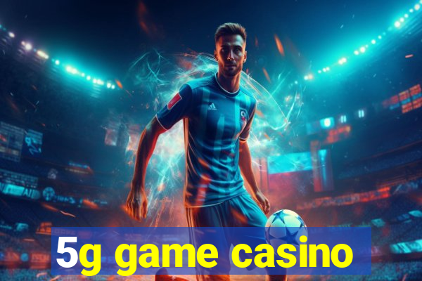 5g game casino